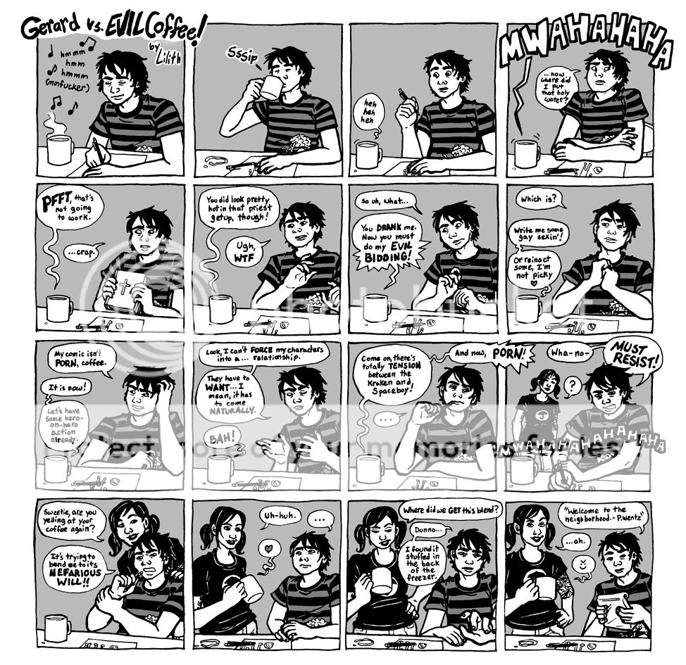lengthy comic strip in which a cup of evil coffee attempts to force Gerard Way to draw gay Umbrella Academy porn, and the coffee turns out to have been a housewarming gift from Pete Wentz